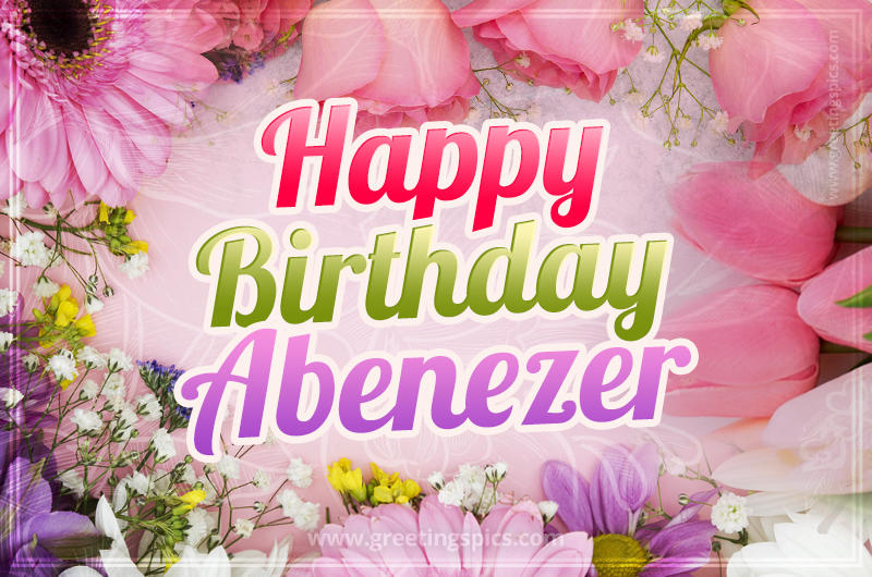 Happy Birthday Abenezer Picture with beautiful flowers