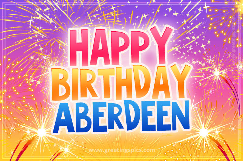 Happy Birthday Aberdeen Picture with fireworks