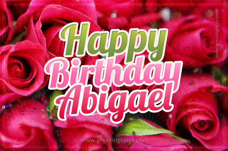 Happy Birthday Abigael beautiful Image with red roses