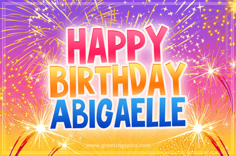 Happy Birthday Abigaelle Picture with fireworks