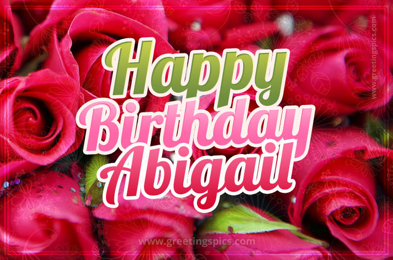 Happy Birthday Abigail beautiful Image with red roses