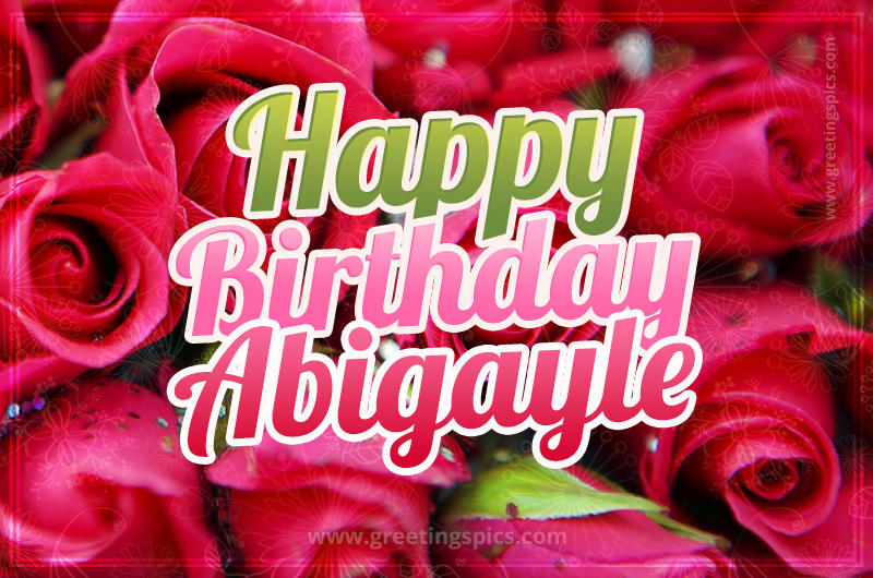 Happy Birthday Abigayle beautiful Image with red roses