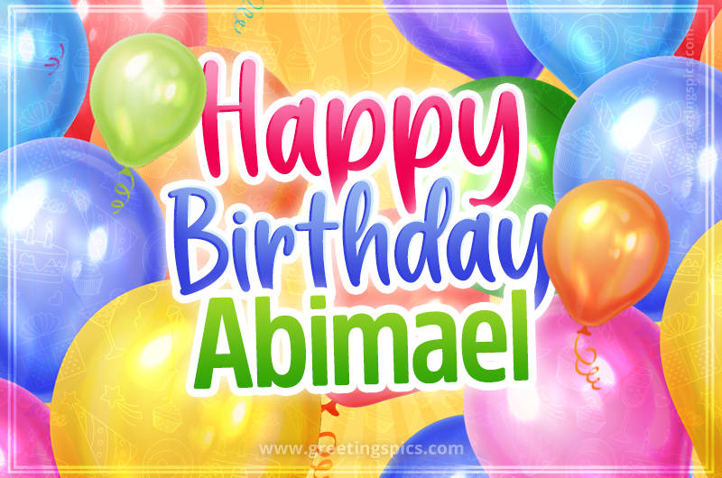 Happy Birthday Abimael Image with colorful balloons