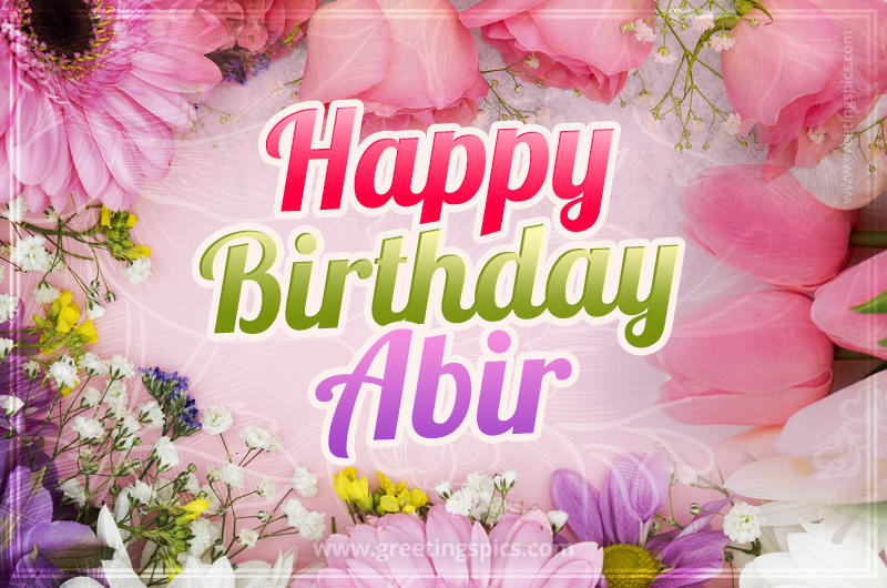 Happy Birthday Abir Picture with beautiful flowers