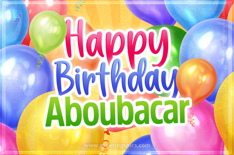 Happy Birthday Aboubacar Image with colorful balloons