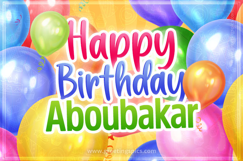 Happy Birthday Aboubakar Image with colorful balloons