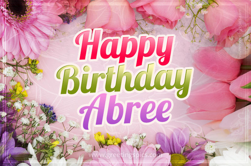 Happy Birthday Abree Picture with beautiful flowers