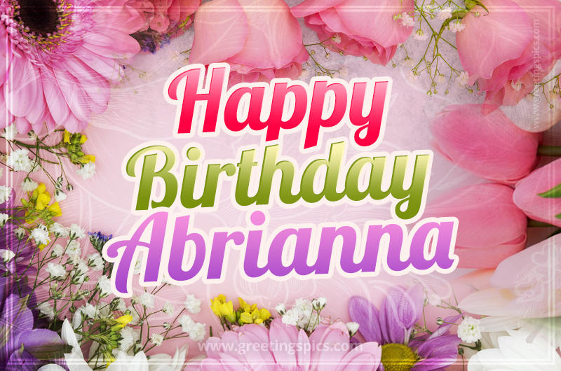 Happy Birthday Abrianna Picture with beautiful flowers