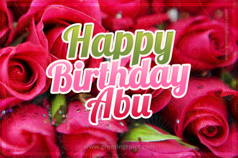 Happy Birthday Abu beautiful Image with red roses