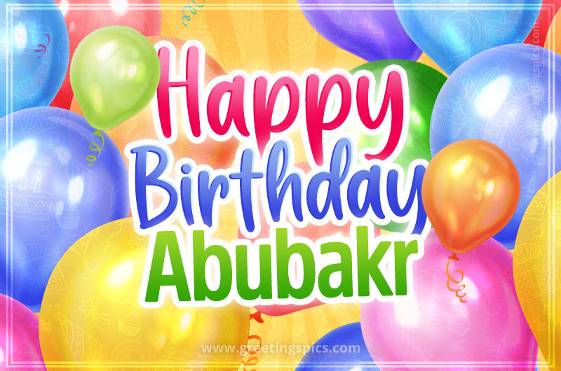 Happy Birthday Abubakr Image with colorful balloons