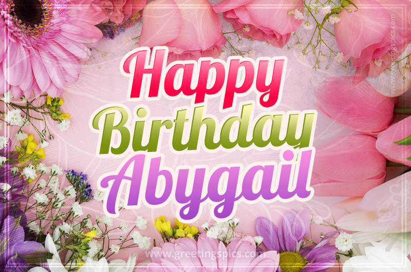 Happy Birthday Abygail Picture with beautiful flowers