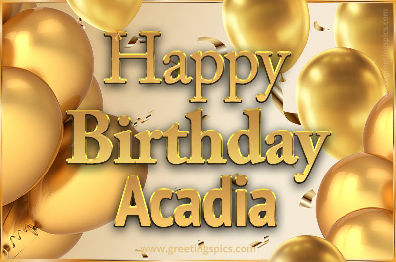 Happy Birthday Acadia Card with golden confetti and balloons