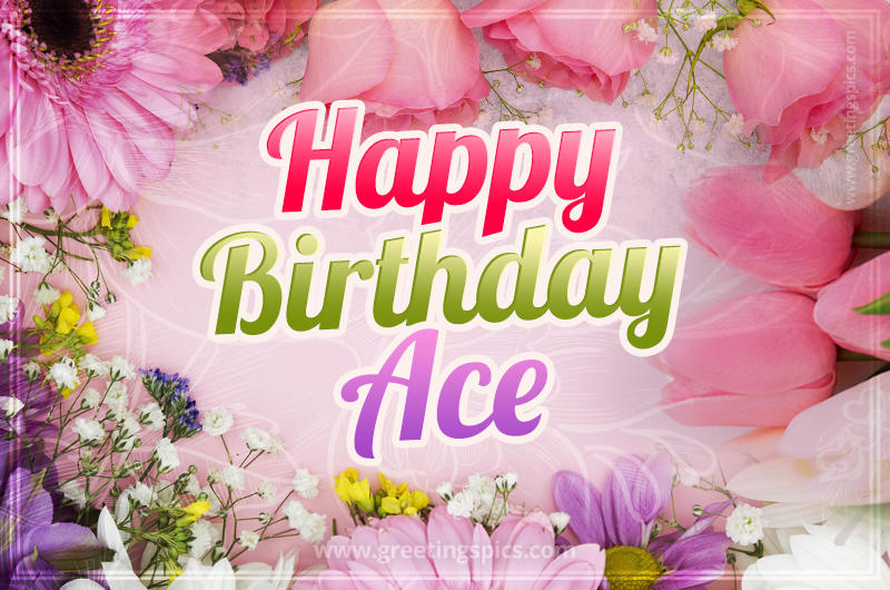 Happy Birthday Ace Picture with beautiful flowers