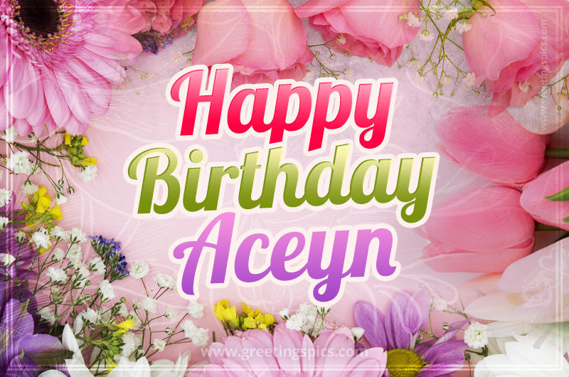 Happy Birthday Aceyn Picture with beautiful flowers