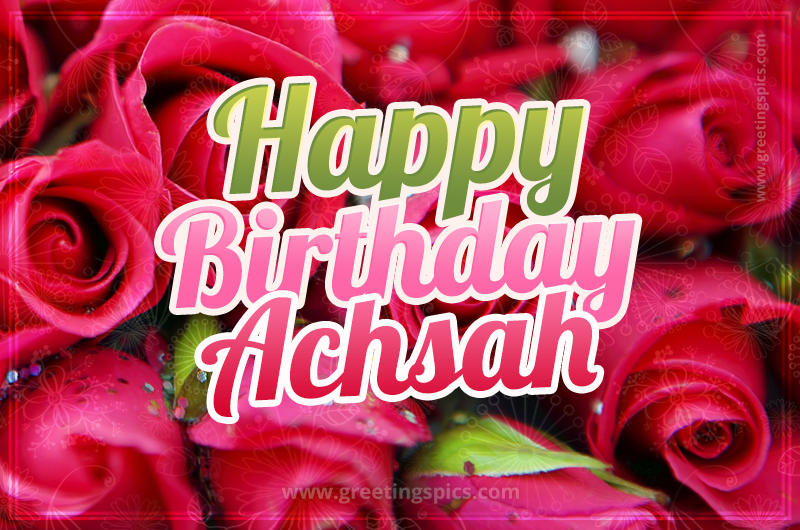 Happy Birthday Achsah beautiful Image with red roses