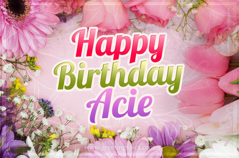 Happy Birthday Acie Picture with beautiful flowers