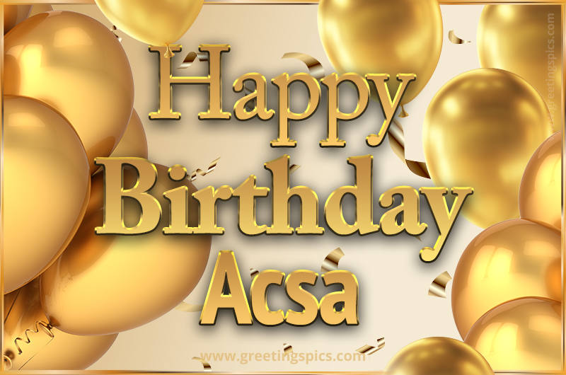 Happy Birthday Acsa Card with golden confetti and balloons