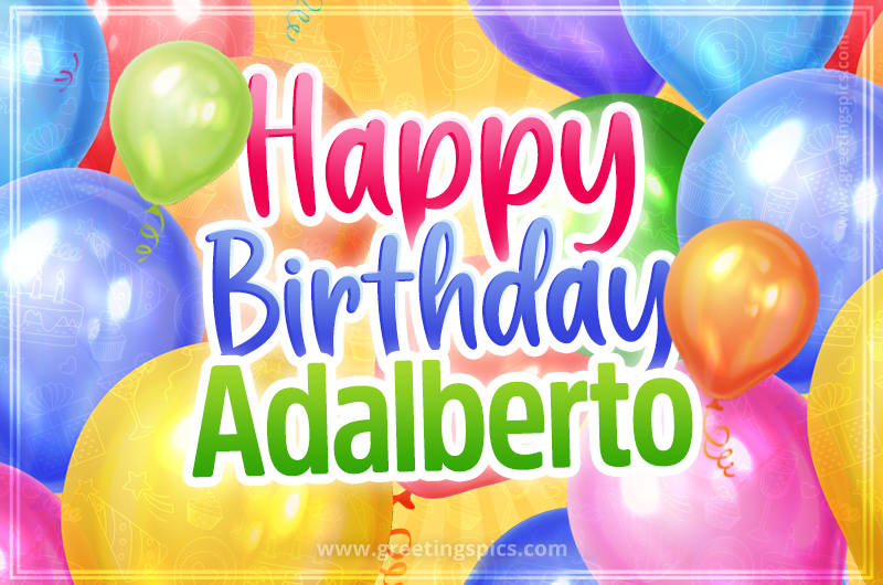 Happy Birthday Adalberto Image with colorful balloons