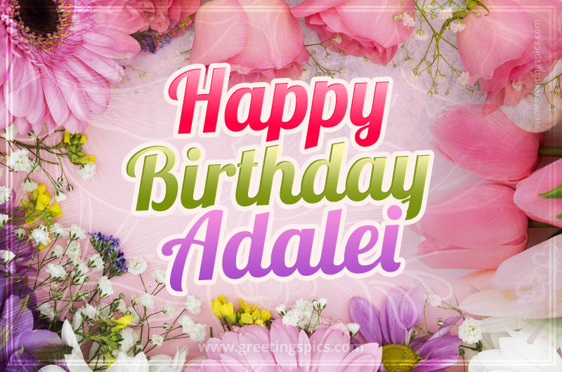 Happy Birthday Adalei Picture with beautiful flowers