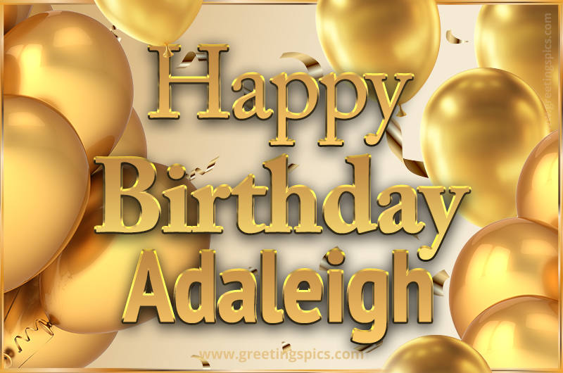 Happy Birthday Adaleigh Card with golden confetti and balloons