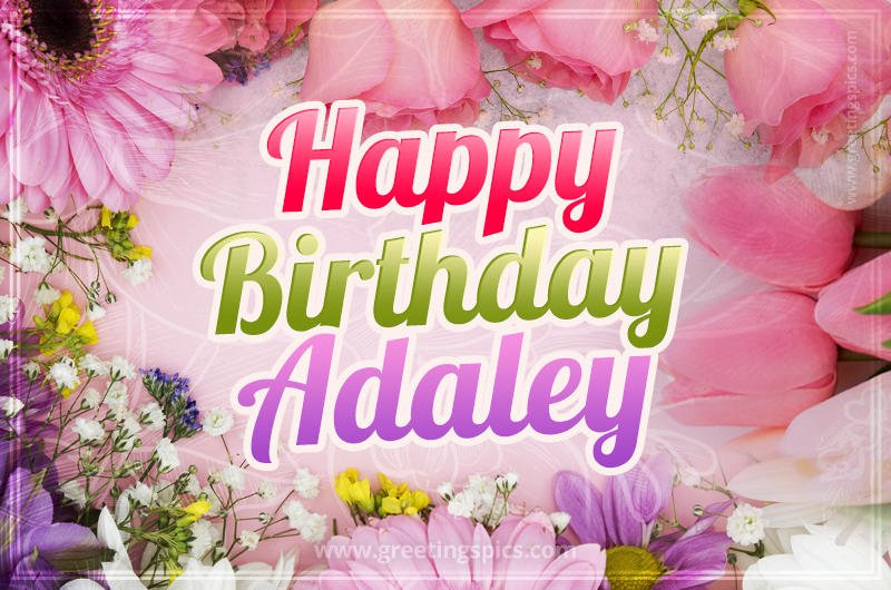 Happy Birthday Adaley Picture with beautiful flowers