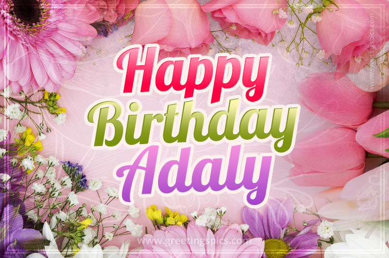 Happy Birthday Adaly Picture with beautiful flowers