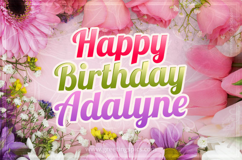 Happy Birthday Adalyne Picture with beautiful flowers