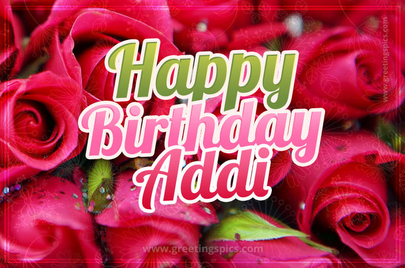 Happy Birthday Addi beautiful Image with red roses