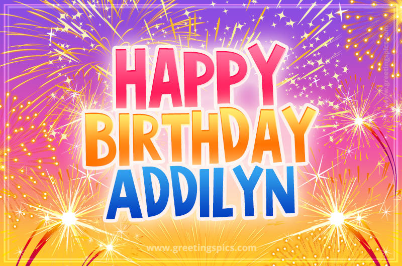 Happy Birthday Addilyn Picture with fireworks