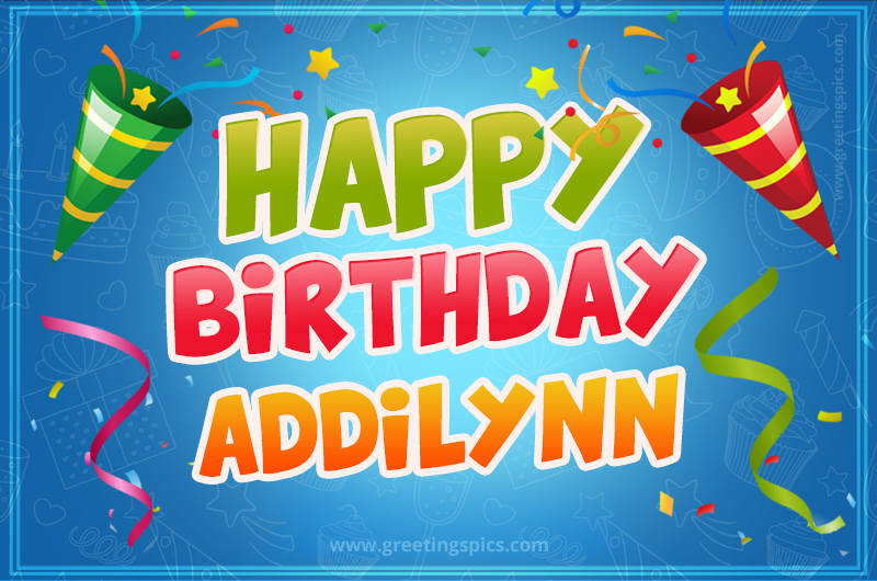 Happy Birthday Addilynn picture with confetti and party poppers