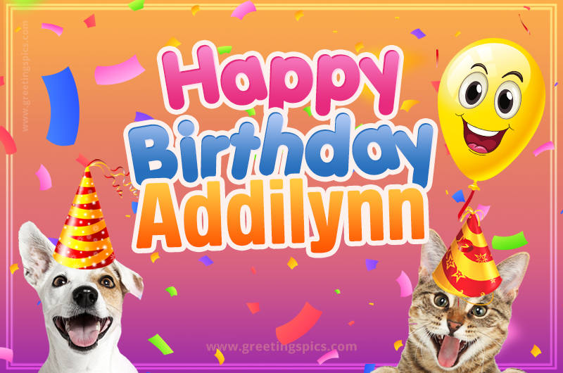 Happy Birthday Addilynn Funny Image with cat and dog