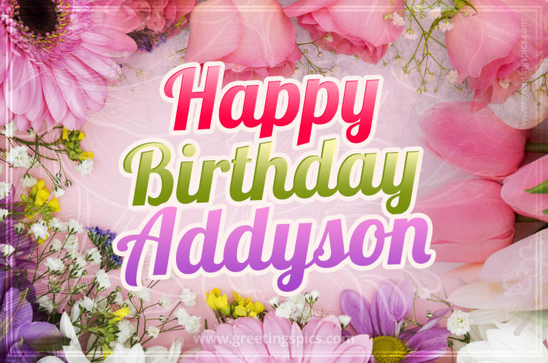 Happy Birthday Addyson Picture with beautiful flowers