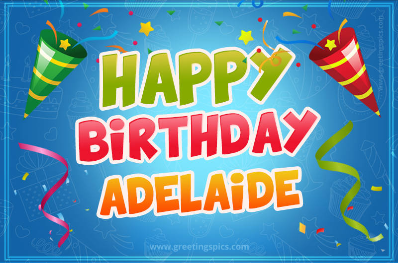 Happy Birthday Adelaide picture with confetti and party poppers