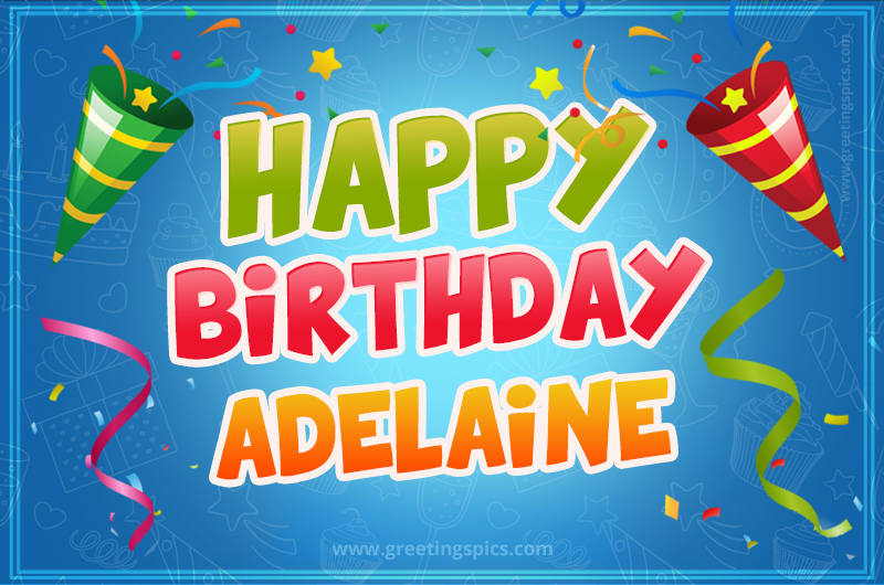 Happy Birthday Adelaine picture with confetti and party poppers