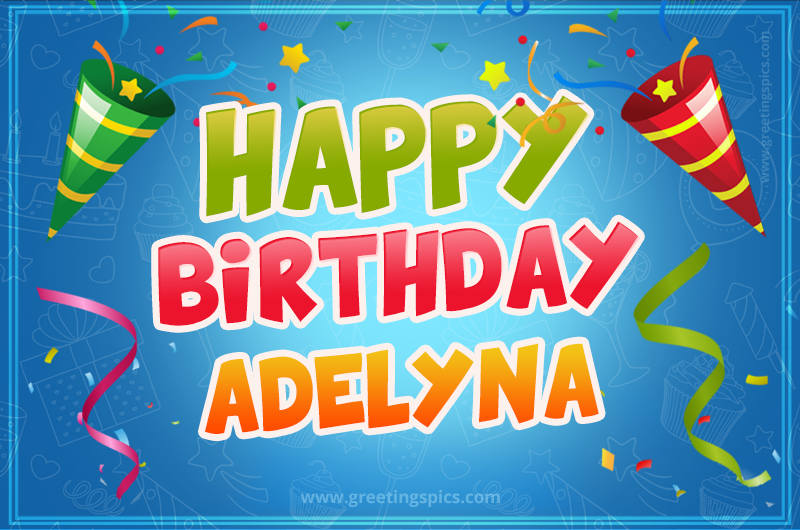 Happy Birthday Adelyna picture with confetti and party poppers