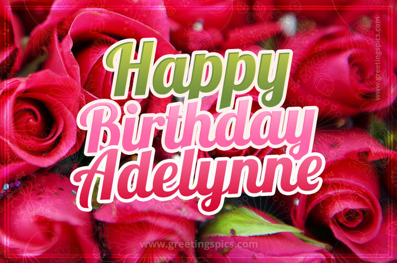 Happy Birthday Adelynne beautiful Image with red roses