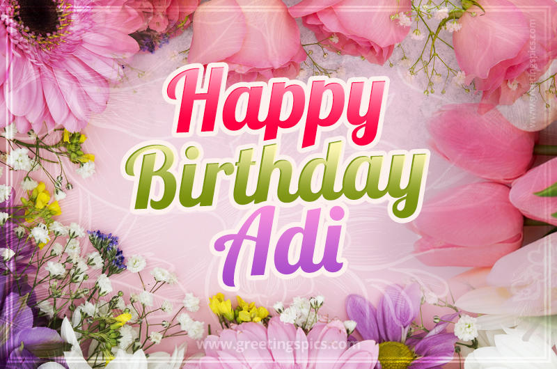 Happy Birthday Adi Picture with beautiful flowers