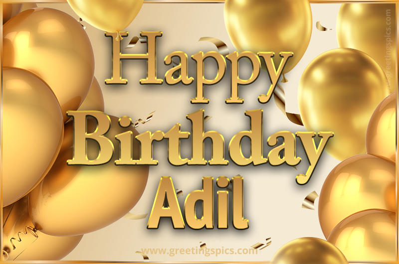 Happy Birthday Adil Card with golden confetti and balloons