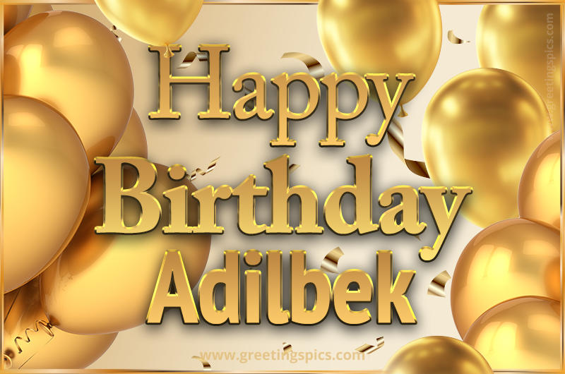 Happy Birthday Adilbek Card with golden confetti and balloons