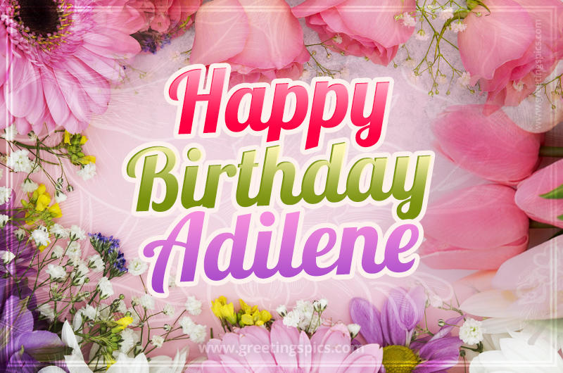 Happy Birthday Adilene Picture with beautiful flowers