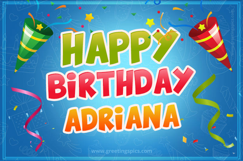 Happy Birthday Adriana picture with confetti and party poppers