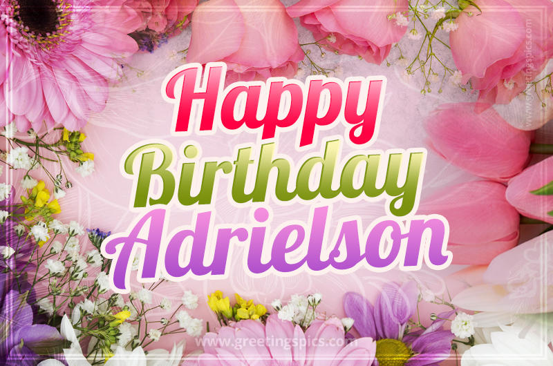 Happy Birthday Adrielson Picture with beautiful flowers