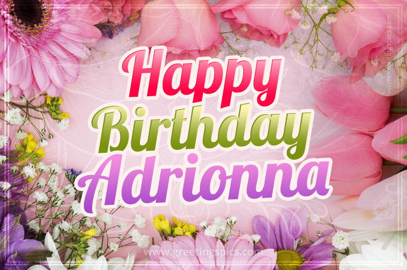 Happy Birthday Adrionna Picture with beautiful flowers