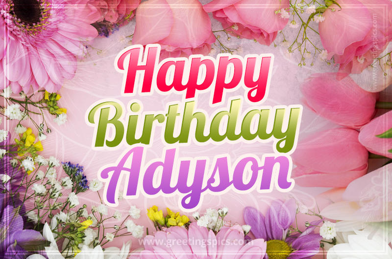 Happy Birthday Adyson Picture with beautiful flowers