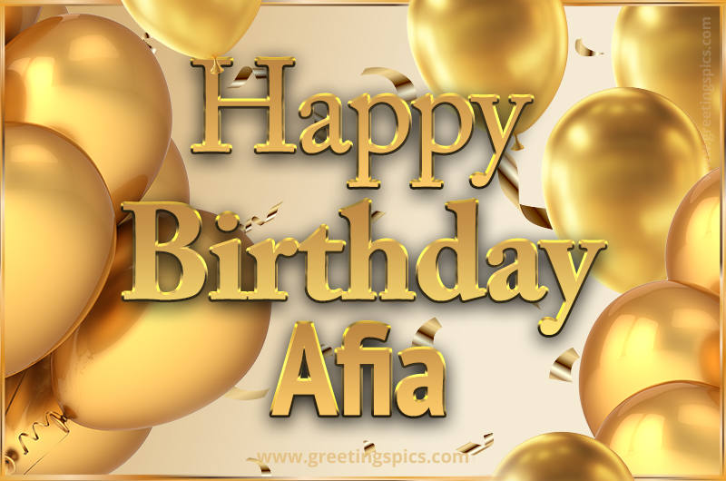 Happy Birthday Afia Card with golden confetti and balloons