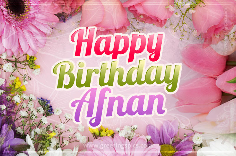 Happy Birthday Afnan Picture with beautiful flowers