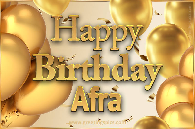 Happy Birthday Afra Card with golden confetti and balloons