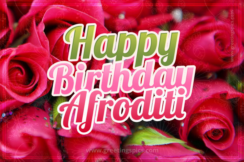 Happy Birthday Afroditi beautiful Image with red roses