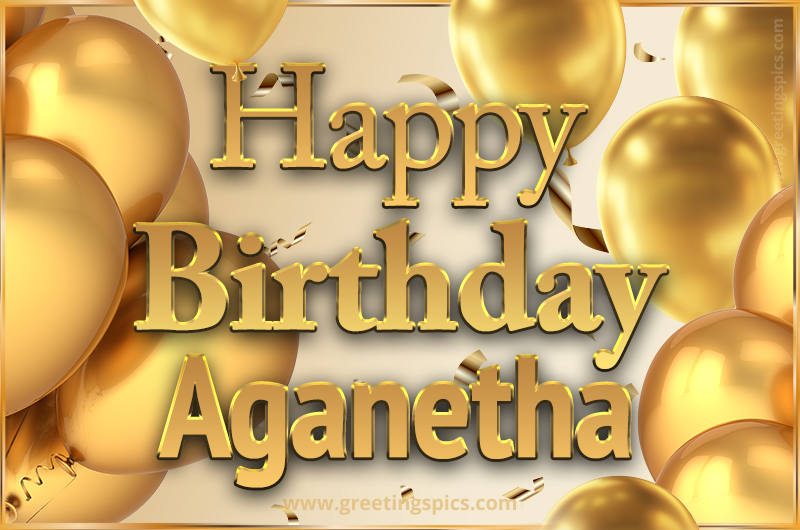 Happy Birthday Aganetha Card with golden confetti and balloons