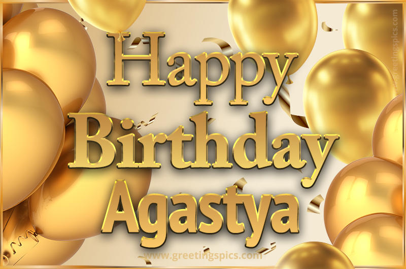 Happy Birthday Agastya Card with golden confetti and balloons